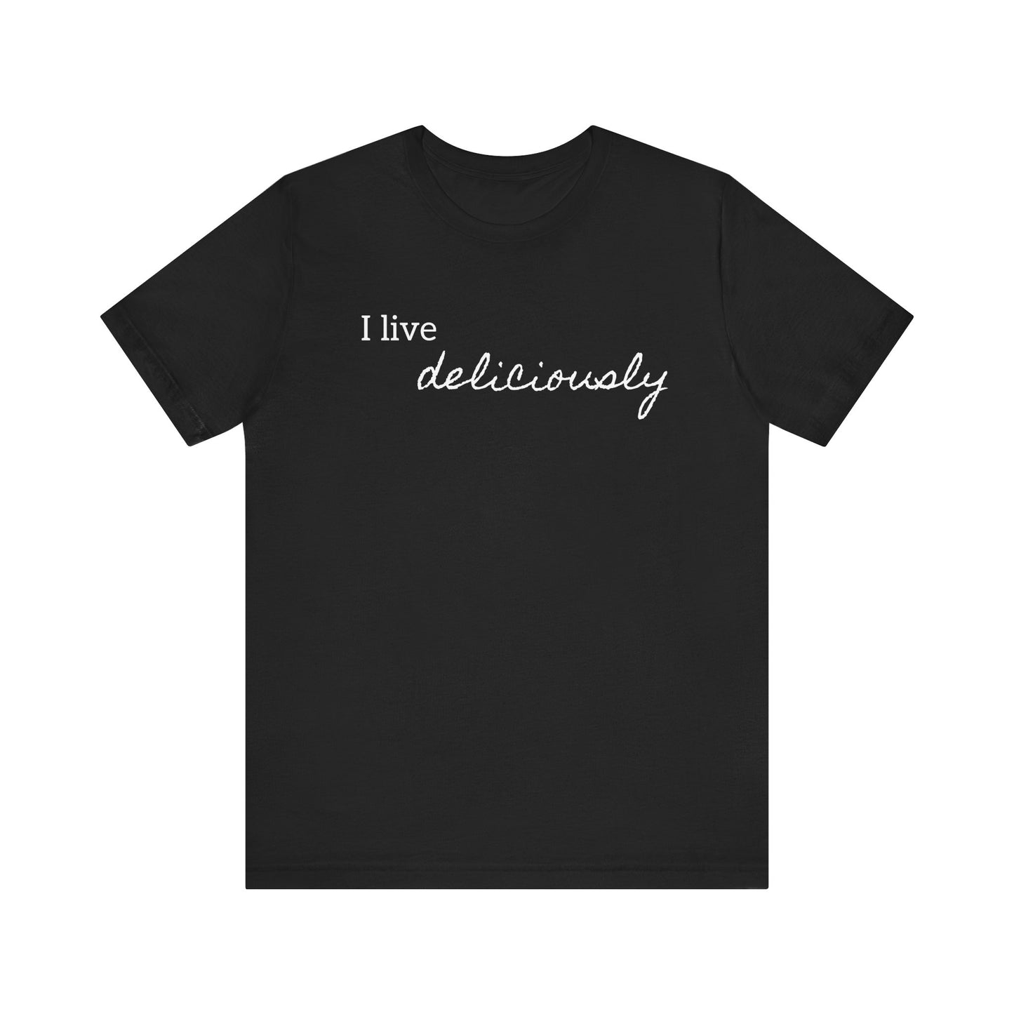 Embrace positivity and style with the "I Live Deliciously" T-shirt.