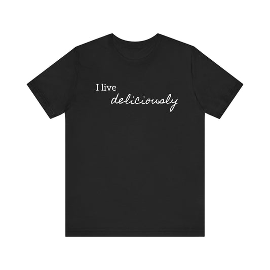 Embrace positivity and style with the "I Live Deliciously" T-shirt.