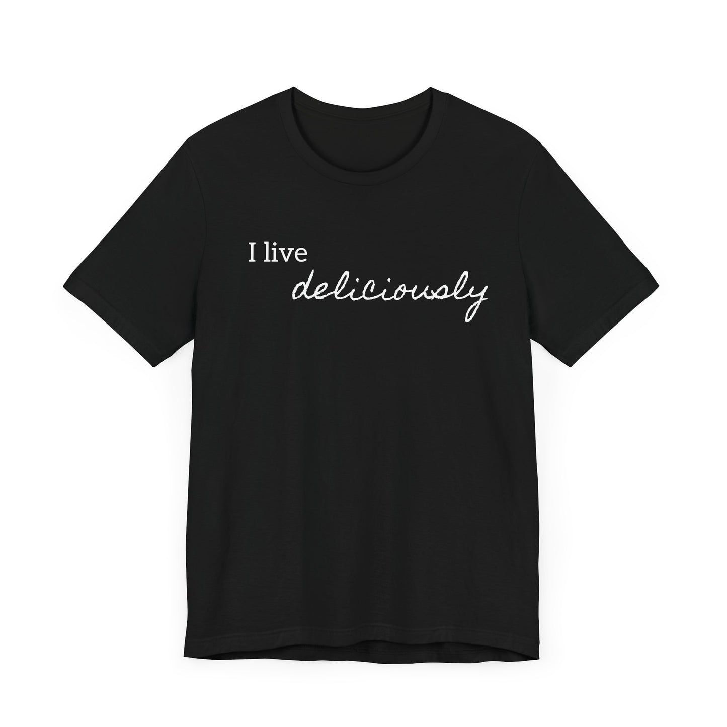 Embrace positivity and style with the "I Live Deliciously" T-shirt.